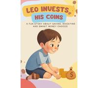 Leo Invests His Coins: A Fun Story About Saving, Spending, and Smart Money Choices for Kids Ages 4-8