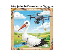 Léo, Jade, le Drone et la Cigogne: Une histoire à colorier, pour enfants à partir de 7 ans