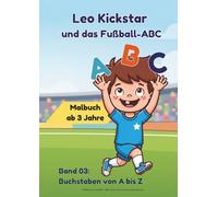 Leo Kickstar und das Fußball-ABC: Buchstaben lernen ab 3 Jahre - 30 Fußball-Ausmalbilder & das ABC von A bis Z (Band 3)