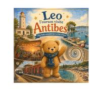 Léo l’ourson visite Antibes: n°6 - Une belle aventure sur la Côte d’Azur (Léo l’ourson visite la France)