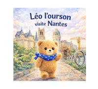 Léo l’ourson visite Nantes: Livre enfant 3 à 5 ans, album illustré pour découvrir Nantes en famille (Léo l’ourson visite la France)