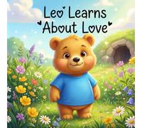 Leo Learns About Love: A Children’s Book About Kindness, Friendship, and Love - Bedtime Story for Toddlers Ages 3-6