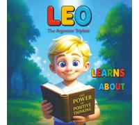 Leo Learns About the Power of Positive Thinking - Turning Grumpy Days into Brighter Ones.: A heartwarming story that teaches kids the magic of looking ... can change everything. For kids 3-10 years