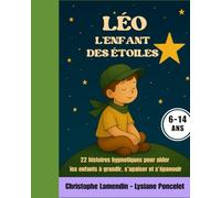 Léo, l'Enfant des Etoiles: 22 histoires hypnotiques pour aider les enfants à grandir, s'apaiser et s'épanouir (Les Aventuriers des Etoiles)