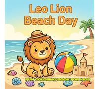 Leo Lion Beach Day: 30 Cute Beach Coloring Pages for Kids Ages 4-12 | 8.5 x 8.5 Inch | Fun Summer Activities with Leo Lion