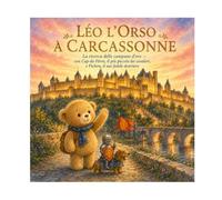 Leo l'Orsetto a Carcassonne: N°14 - La ricerca delle campane d'oro - con Cap-de-Fèrre, il più piccolo dei cavalieri, e Pichon, il suo fedele destriero (Leo l’orsacchiotto visita la Francia)