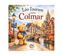 Léo l'ourson visite Colmar: N°12 - Une aventure alsacienne haute en couleurs ! (Léo l’ourson visite la France)