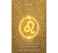 LEO LOVE: EMOTIONAL PATTERNS, ATTACHMENT, DESIRES, CONFLICTS AND RELATIONAL CHOICES OF LEO (UNDERSTANDING YOUR DEEP INNER FUNCTIONING TO BUILD FAIR AND ALIGNED RELATIONSHIPS)