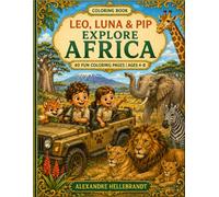 Leo, Luna & Pip Explore Africa: A Fun Safari Coloring Adventure for Kids Ages 4-8 with African Animals, Savannas, Forests and More