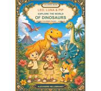 Leo, Luna & Pip Explore the World of Dinosaurs: 40 Fun Dinosaur Coloring Adventures for Kids Ages 4-8