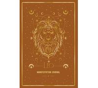 Leo Manifestation Journal: IGNITE YOUR LEO RADIANCE. MANIFEST WITH CONFIDENCE.