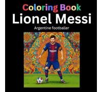 Leo Messi Coloring Book for Adults and Kids: Legendary Football Art Coloring Pages for Stress Relief and Creativity: Leo Messi Coloring Book