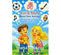 Leo & Mia's Brave New Activity: A Faith-Based Children’s Book on Trying New Things, Overcoming Doubts, and Building Confidence through God’s Love