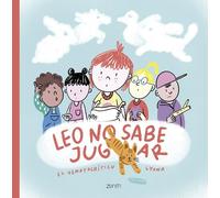Leo no sabe jugar: Un cuento suuuuuperdivertido para disfrutar en familia que reivindica el valor del juego y la fantasía (Zenith Original)