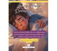 Leo Non Vuole Dormire Da Solo: Libro illustrato sulla paura del buio per bambini. Una storia della buonanotte con giochi e attività per imparare a ... letto (Età 5-8 anni) (Le Emozioni di Leo)