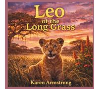 Leo of the Long Grass (Friends of the African Bushveld)