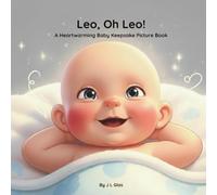 Leo, Oh Leo!: A Heartwarming Baby Keepsake Picture Book (Tender Beginnings Keepsake Collection)