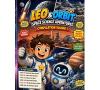 Leo & Orbit Space Science Adventures: A Science Comic Book for Kids - Compilation Volume 1 (Issues #1 - #6)