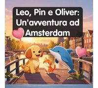 Leo, Pin e Oliver:: Un' Avventura ad Amsterdam (Little Puppy Collection)
