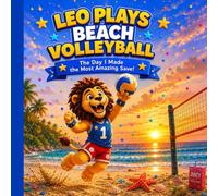LEO PLAYS BEACH VOLLEYBALL: The Day I Made the Most Amazing Save! (Leo Books Series)