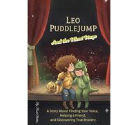 Leo Puddlejump and the silent stage: A Story About Finding Your Voice, Helping a Friend, and Discovering True Bravery. (The "Wobbly Wonder" Series)