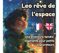 Leo rêve de l’espace - Une aventure tendre et inspirante pour petits explorateurs: Livre illustré bilingue pour enfants dès 3 ans | Histoires du soir éducatives en anglais et français niveau A1