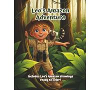 Leo’s Amazon Adventure: A magical journey for children to explore and color the wonders of the rainforest
