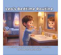 Leo’s Bedtime Routine: A Gentle Sleep Story to Help Kids Go to Bed on Time and Sleep Through the Night