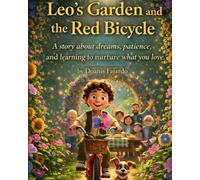 Leo´s Garden and the red bicycle: A story about dream, patience and learnig to grow what you love