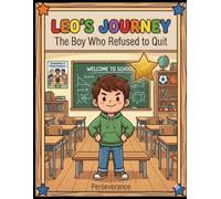 Leo’s Journey Book1: The Boy Who Refused to Quit: An Inspiring Coloring Book About Perseverance for Kids Ages 4-10 (Leo’s Journey Coloring Book Series)
