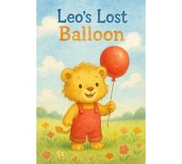 Leo’s Lost Balloon: A gentle story about courage, kindness, and a little red balloon