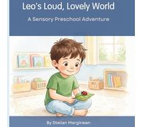 Leo’s Loud, Lovely World: A Sensory Preschool Adventure (An Inclusive Autism Picture Book About Friendship and Overload)