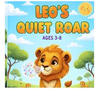Leo’s Quiet Roar: A Heartwarming Children’s Story for Non Verbal Kids: A gentle story with a non-verbal main character celebrating communication, ... kids, early social emotional learning)