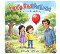 Leo’s Red Balloon: A Lesson in Waiting: A Heartwarming Children’s Story about Self-Control, Managing Emotions, and Learning Patience
