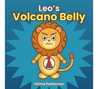 Leo’s Volcano Belly: A Charming Picture Book About Managing Anger, Frustration, and Big Emotions for Kids Ages 3-6 (Leo the Lion’s Big Feelings)