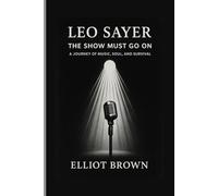 LEO SAYER: The Show Must Go On - A Journey Of Music, Soul, And Survival