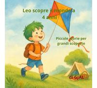 Leo scopre il mondo a 4 anni: Piccole storie per grandi scoperte (CRESCERE CON LEO)