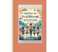 Leo Sees the World Differently: An Empowering Gift for Kids Who Think, Feel, and Learn Differently