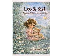 Leo & Sisi A Magical Bedtime story for kids: A Heartwarming Story About Friendship, Kindness, and a Little Kitten (Leo & Sisi Adventures)