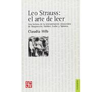 Leo Strauss - El Arte De Leer: El arte de leer, Una lectura de la interpretacion straussiana de Maquiavelo, Hobbes, Locke y Spinoza (Filosofia (fce))