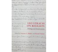 Leo Strauss on Religion: Writings and Interpretations (SUNY series in the Thought and Legacy of Leo Strauss)