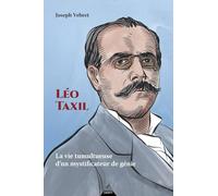 Léo Taxil: La vie tumultueuse d'un mystificateur de génie