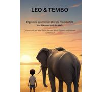 Leo & Tembo: 60 goldene Geschichten über die Freundschaft, das Staunen und die Welt