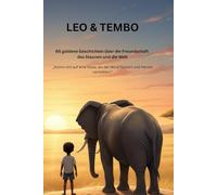 Leo & Tembo: 60 goldene Geschichten über die Freundschaft, das Staunen und die Welt