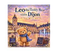 Leo the Bear Explores Dijon: A fun and gentle adventure for kids ages 3-5 • City discovery • Interactive riddles (Leo the Bear Visits France)