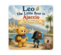 Leo the Bear Visits Ajaccio: n°15 - A Seek-and-Find Treasure Hunt with Nabulione, the Mini-Napoleon of Corsica - Picture Book for Kids Ages 3-6 (Leo the Bear Visits France)