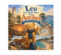 Leo the Bear Visits Antibes: N°6 - A Beautiful Adventure on the French Riviera (Leo the Bear Visits France)