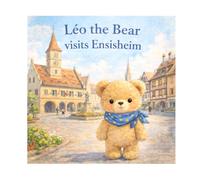 Leo the Bear Visits Ensisheim: n°5 - A gentle adventure in Alsace for children aged 3 to 5 (Leo the Bear Visits France)