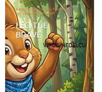 LEO THE BRAVE: A story about courage, friendship and believing in yourself (The Adventures of Leo the Bunny)