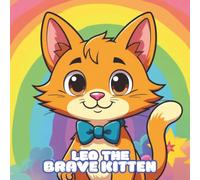 Leo the Brave Kitten: A Heartwarming Story About Bravery, Friendship, Loving Family, Everyday Adventures, and Finding Your Way Home